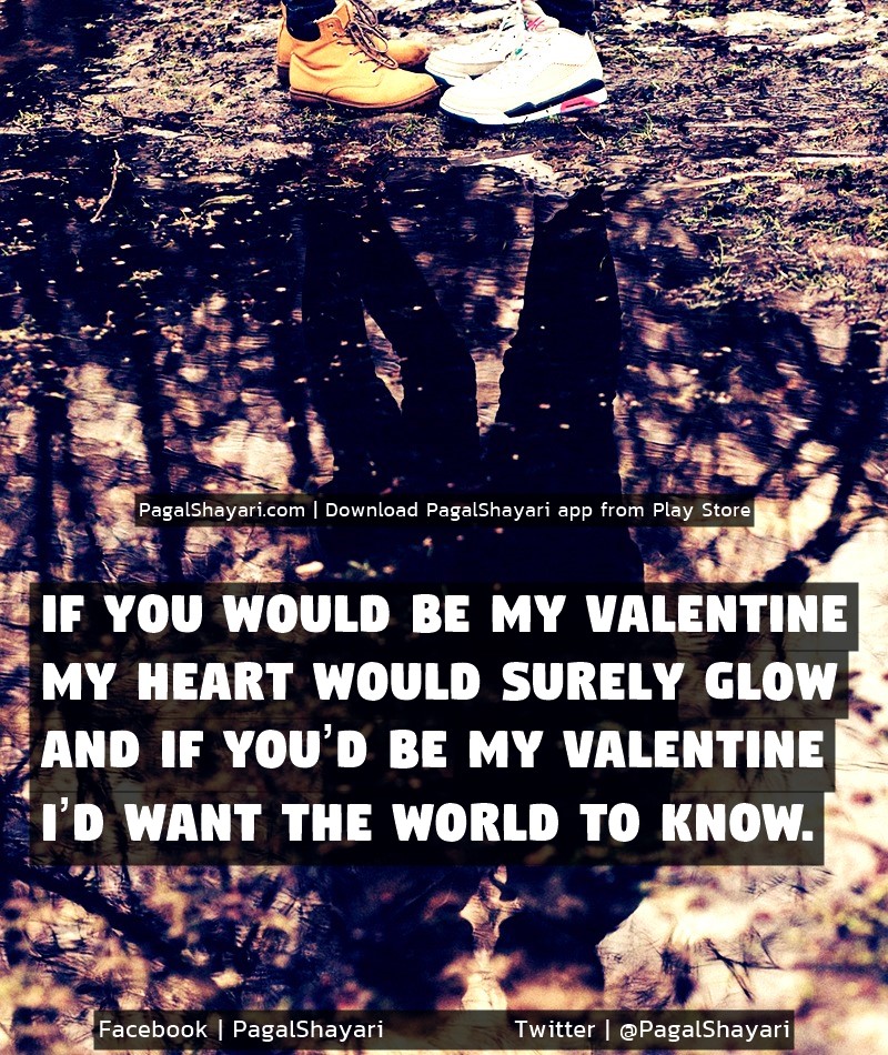 If you would be my valentine
my heart would surely glow
and if you’d be my valentine
i’d